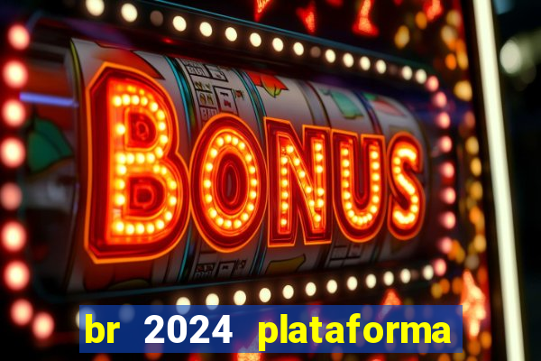 br 2024 plataforma de jogos